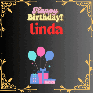 Black background, gift, balloon, beautiful frame and beautifully written Happy birthday Linda in this gif